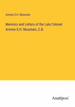 Memoirs and Letters of the Late Colonel Armine S.H. Mountain, C.B. - Mountain, Armine S. H.