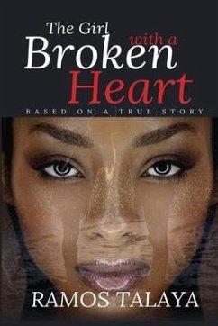 The Girl with a Broken Heart: Based on a True Story - Talaya, Ramos