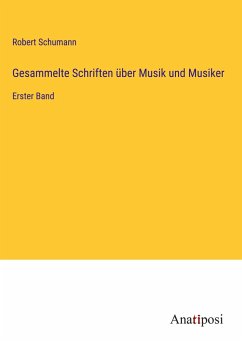 Gesammelte Schriften über Musik und Musiker - Schumann, Robert