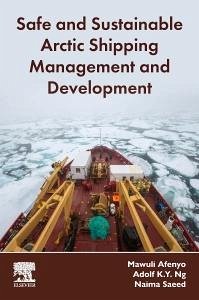 Safe and Sustainable Arctic Shipping Management and Development - Afenyo, Mawuli (Assistant Professor, Department of Maritime Business; Ng, Adolf K.Y. (Professor, Transport and Supply Chain Management, Un; Saeed, Naima (Professor, Supply Chain Management, School of Business