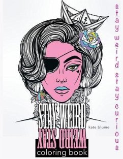 Stay Weird: Stay Weird Coloring Book - Stay Weird Stay Curious - Art, Blumesberry; Blume, Kate