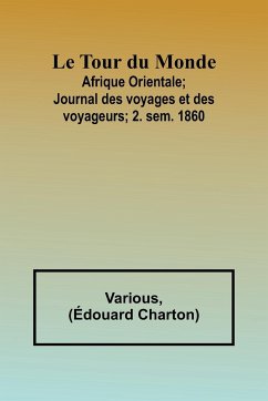 Le Tour du Monde; Afrique Orientale;Journal des voyages et des voyageurs; 2. sem. 1860 - Various; Charton, Édouard