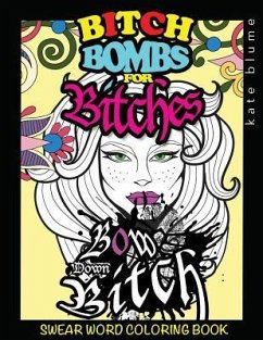 Swear Word Coloring: Bitch-Bombs For Bitches - Blume, Kate