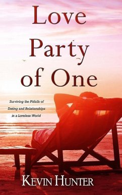 Love Party of One: Surviving the Pitfalls of Dating and Relationships in a Loveless World - Hunter, Kevin