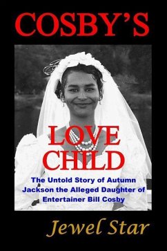 Cosby's Love Child: The Untold Story of Autumn Jackson the Alleged Daughter of Entertainer Bill Cosby - Star, Jewel