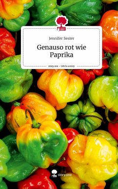 Genauso rot wie Paprika. Life is a Story - story.one - Sester, Jennifer