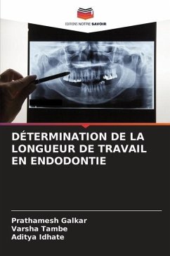 DÉTERMINATION DE LA LONGUEUR DE TRAVAIL EN ENDODONTIE - Galkar, Prathamesh;Tambe, Varsha;Idhate, Aditya