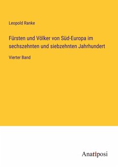 Fürsten und Völker von Süd-Europa im sechszehnten und siebzehnten Jahrhundert - Ranke, Leopold