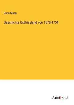 Geschichte Ostfriesland von 1570-1751 - Klopp, Onno