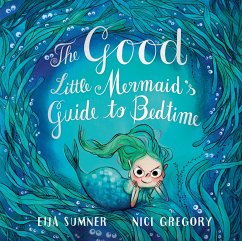 The Good Little Mermaid's Guide to Bedtime - Sumner, Eija; Gregory, Nici