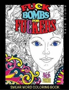 Swear Word Coloring Book: Fuck-Bombs For Fuckers - Art, Blumesberry; Blume, Kate