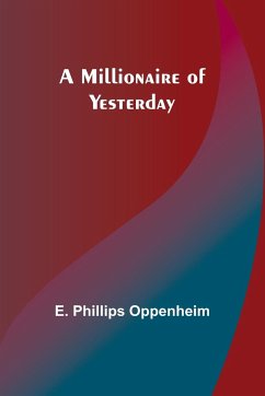 A Millionaire of Yesterday - Oppenheim, E. Phillips