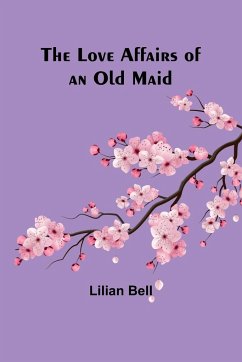 The Love Affairs of an Old Maid - Bell, Lilian