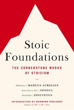 Stoic Foundations - Aurelius, Marcus; Seneca; Epictetus