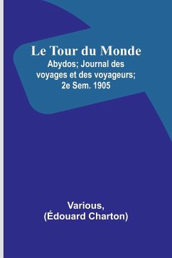 Le Tour du Monde; Abydos; Journal des voyages et des voyageurs; 2e Sem. 1905 - Various; Charton, Édouard