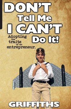 Don't Tell Me I Can't Do It!: Awaken The Entrepreneur Within - Griffiths, Jim