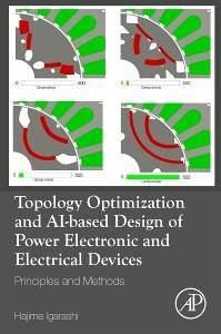 Topology Optimization and Ai-Based Design of Power Electronic and Electrical Devices - Igarashi, Hajime