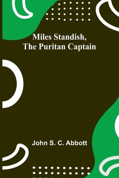 Miles Standish, the Puritan Captain - Abbott, John S.