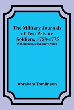 The Military Journals of Two Private Soldiers, 1758-1775; With Numerous Illustrative Notes - Tomlinson, Abraham