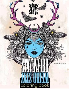 Stay Weird: Stay Weird Coloring Book - Stay True Stay You - Art, Blumesberry; Blume, Kate