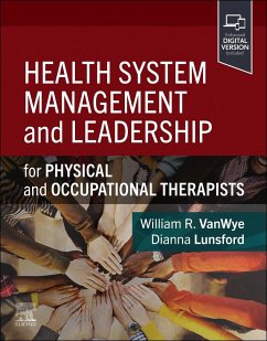 Health System Management and Leadership - Vanwye, William R., PT, DPT, PhD (Board-Certified Clinical Specialis; Lunsford, Dianna, OTD M.Ed. OTRL CHT (Occupational Therapist, Certif