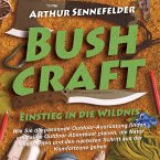 Bushcraft – Einstieg in die Wildnis: Wie Sie die passende Outdoor-Ausrüstung finden, einmalige Outdoor-Abenteuer planen, die Natur lesen lernen und den nächsten Schritt aus der Komfortzone gehen (MP3-Download)