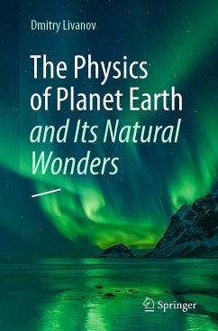 The Physics of Planet Earth and Its Natural Wonders (eBook, PDF) - Livanov, Dmitry