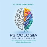 Psicologia per principianti: Le basi della psicologia spiegate in modo semplice: capire e manipolare le persone (MP3-Download)