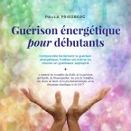 Guérison énergétique pour débutants: Comprendre facilement la guérison énergétique, l'utiliser soi-même ou trouver un guérisseur approprié (MP3-Download)