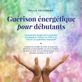 Guérison énergétique pour débutants: Comprendre facilement la guérison énergétique, l'utiliser soi-même ou trouver un guérisseur approprié (MP3-Download)