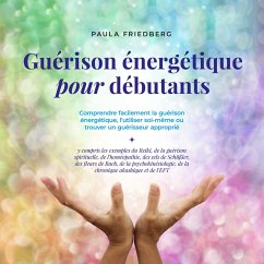 Guérison énergétique pour débutants: Comprendre facilement la guérison énergétique, l'utiliser soi-même ou trouver un guérisseur approprié (MP3-Download) - Friedberg, Paula