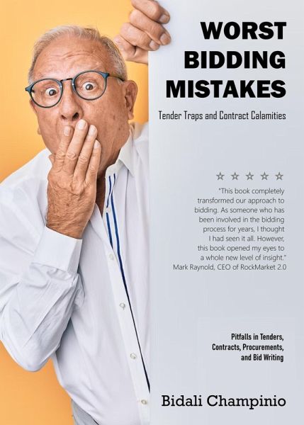 The Worst Bidding Mistakes Tender Traps and Contract Calamities Pitfalls in Tenders, Contracts, Procurements and Bid Writing (eBook, ePUB) The Worst Bidding Mistakes Tender Traps and Contract Calamities Pitfalls in Tenders, Contracts, Procurements and Bid Writing (eBook, ePUB)
