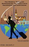 The Mindful Traveler: Experiencing the World with Awareness and Compassion (eBook, ePUB) The Mindful Traveler: Experiencing the World with Awareness and Compassion (eBook, ePUB)