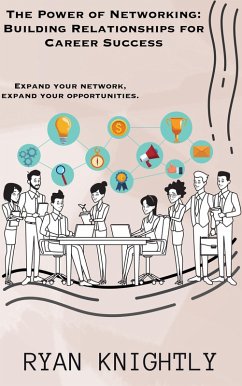 The Power of Networking: Building Relationships for Career Success (eBook, ePUB) - Knightly, Ryan