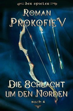 Die Schlacht um den Norden (Der Spieler Buch 4): LitRPG-Serie (eBook, ePUB) - Prokofiev, Roman