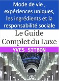 Le Guide du Luxe : Découvrez les ingrédients, les expériences et les principes à suivre pour apprécier le luxe de manière responsable (eBook, ePUB)