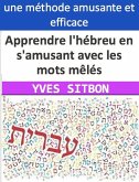 Apprendre l'hébreu en s'amusant avec les mots mêlés : Les avantages des listes thématiques pour améliorer votre vocabulaire et votre compétence linguistique (eBook, ePUB)