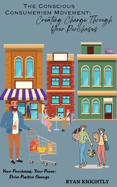 The Conscious Consumerism Movement: Creating Change Through Your Purchases (eBook, ePUB) - Knightly, Ryan
