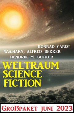 Weltraum Science Fiction Großpaket Juni 2023 (eBook, ePUB) - Bekker, Alfred; Hary, W. A.; Bekker, Hendrik M.; Carisi, Konrad
