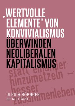 &quote;wertvolle Elemente&quote; von Konvivialismus überwinden neoliberalen Kapitalismus (eBook, ePUB)