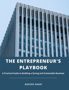 The Entrepreneur's Playbook: A Practical Guide to Building a Strong and Sustainable Business (eBook, ePUB) - Shah, Ashish