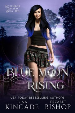 Blue Moon Rising (Silver Circle Witches, #2) (eBook, ePUB) - Bishop, Erzabet; Kincade, Gina