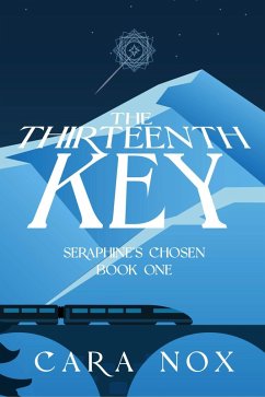 The Thirteenth Key (Seraphine's Chosen, #1) (eBook, ePUB) - Nox, Cara