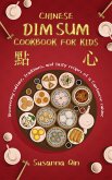 Chinese dim sum cookbook for kids: Discovering culture, traditions, and tasty recipes of a Cantonese cuisine (eBook, ePUB)