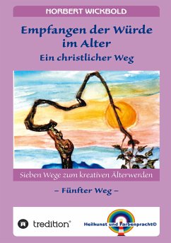 Sieben Wege zum kreativen Älterwerden 5 – In Würde Deinem Alter entgegen gehen (eBook, ePUB) - Wickbold, Norbert