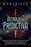 Astrología predictiva: Desvele los secretos ancestrales en torno a los números, la adivinación y la astrología (eBook, ePUB)