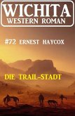 Die Trail-Stadt: Wichita Western Roman 72 (eBook, ePUB)