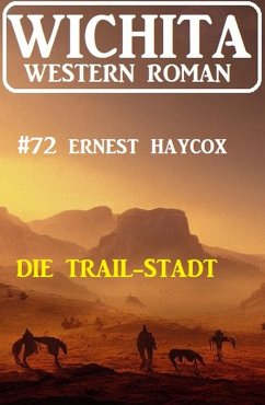 Die Trail-Stadt: Wichita Western Roman 72 (eBook, ePUB) - Haycox, Ernest