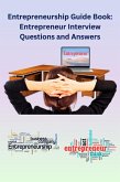 Entrepreneurship Guide Book: Entrepreneur Interview Questions and Answers (eBook, ePUB) Entrepreneurship Guide Book: Entrepreneur Interview Questions and Answers (eBook, ePUB)
