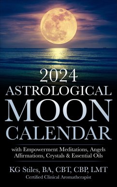 2024 Astrological Moon Calendar with Empowerment Meditations, Angels, Affirmations, Crystals & Essential Oils (Astrology) (eBook, ePUB) - Stiles, Kg